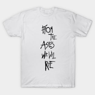 From The Ashes We Will Rise T-Shirt